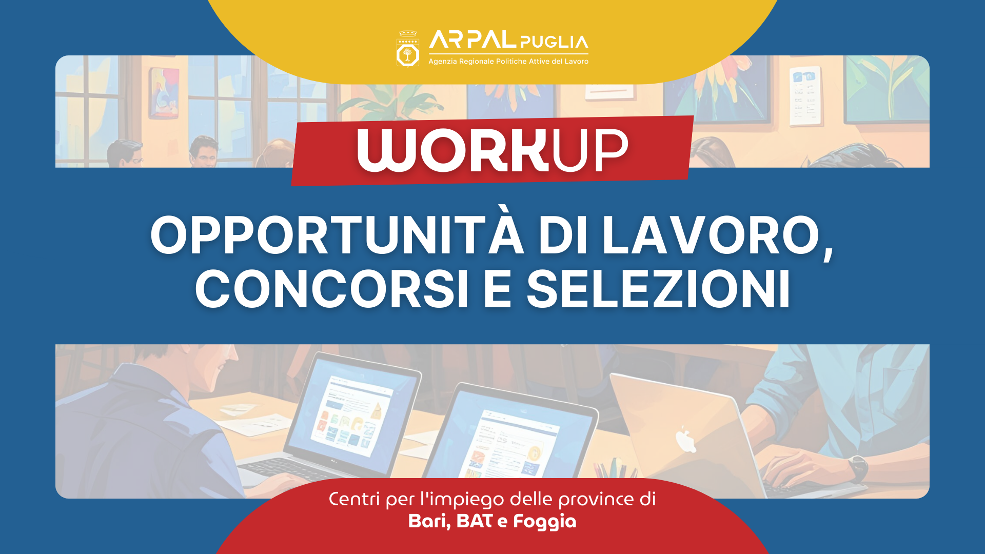 “WORKUP” (CENTRI IMPIEGO BARI, BAT, FOGGIA): DISPONIBILI 3000 POSTI DI LAVORO NELLE TRE PROVINCE PUGLIESI